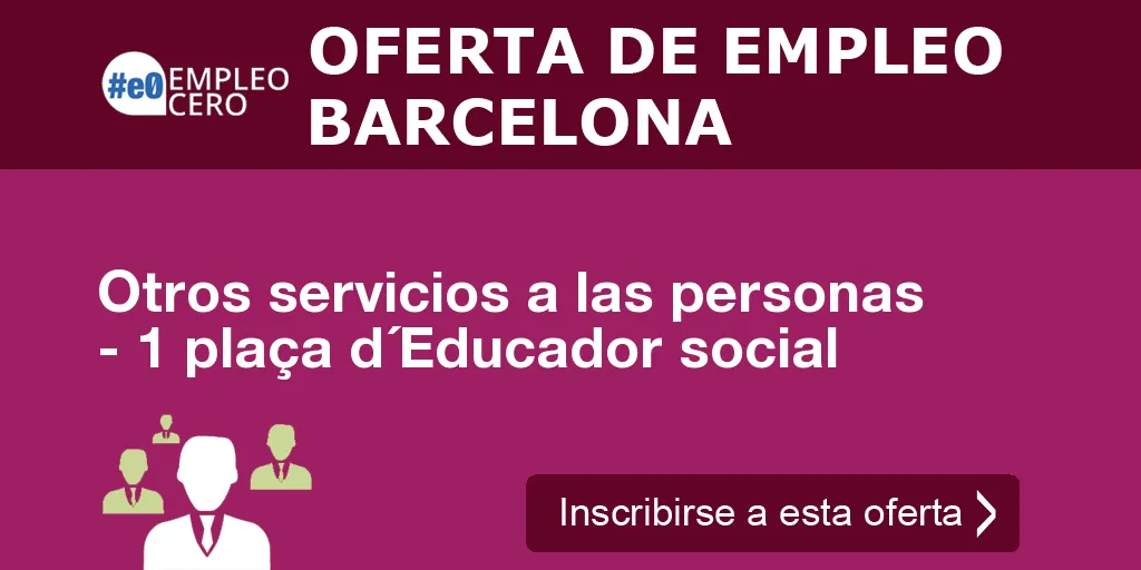 Otros servicios a las personas - 1 plaça d´Educador social Otros servicios a las personas - 1 plaça d´Educador social