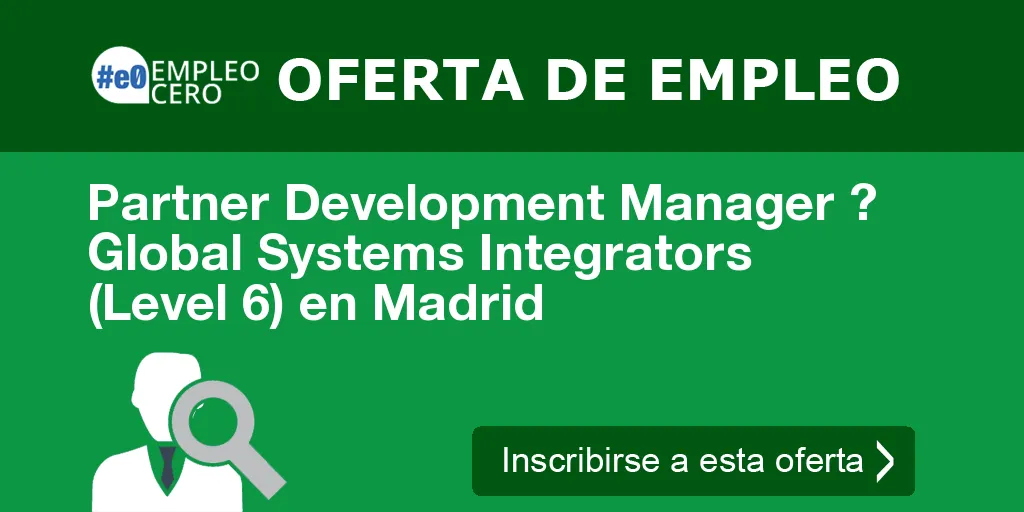Partner Development Manager ? Global Systems Integrators (Level 6) en Madrid