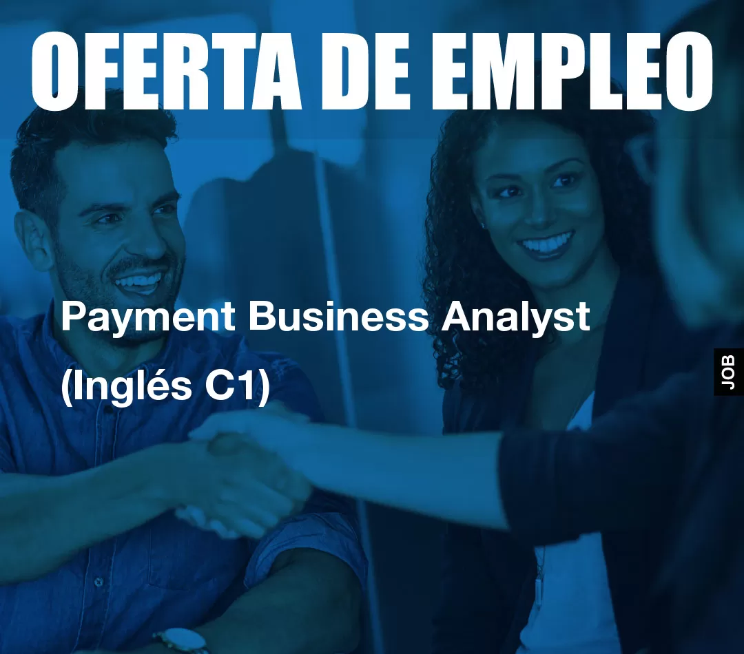 Payment Business Analyst (Inglés C1) Payment Business Analyst (Inglés C1)