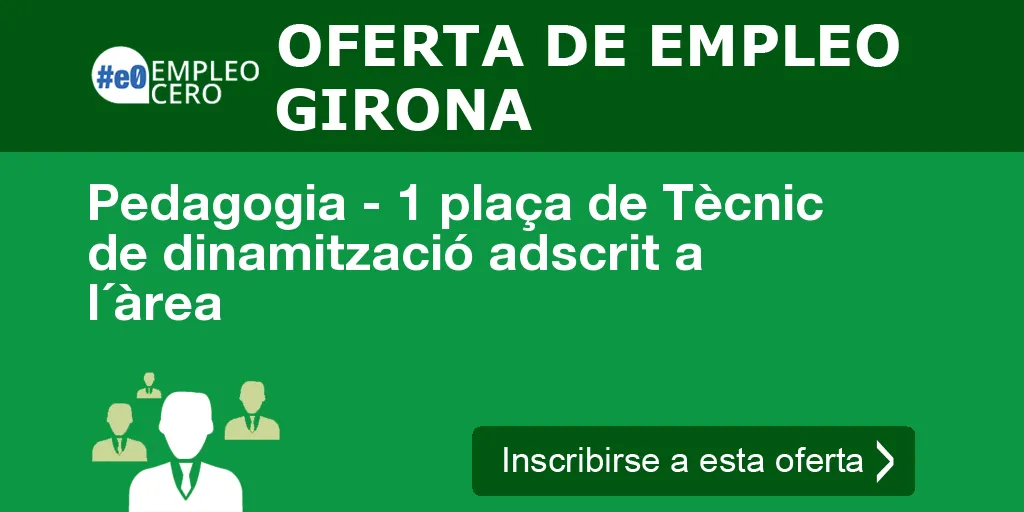 Pedagogia - 1 plaça de Tècnic de dinamització adscrit a l´àrea Pedagogia - 1 plaça de Tècnic de dinamització adscrit a l´àrea