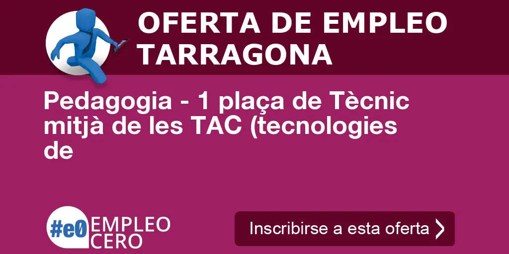 Pedagogia - 1 plaça de Tècnic mitjà de les TAC (tecnologies de Pedagogia - 1 plaça de Tècnic mitjà de les TAC (tecnologies de