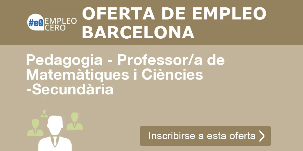 Pedagogia - Professor/a de Matemàtiques i Ciències -Secundària Pedagogia - Professor/a de Matemàtiques i Ciències -Secundària