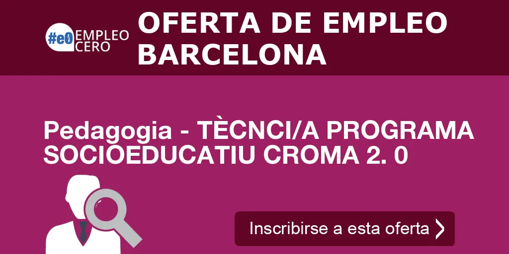Pedagogia - TÈCNCI/A PROGRAMA SOCIOEDUCATIU CROMA 2. 0 Pedagogia - TÈCNCI/A PROGRAMA SOCIOEDUCATIU CROMA 2. 0