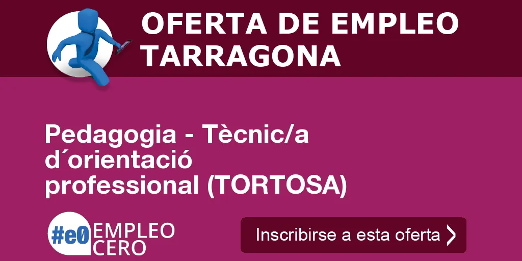 Pedagogia - Tècnic/a d´orientació professional (TORTOSA) Pedagogia - Tècnic/a d´orientació professional (TORTOSA)