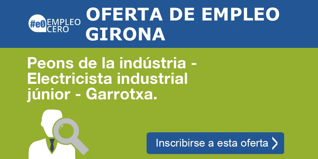 Peons de la indústria - Electricista industrial júnior - Garrotxa.