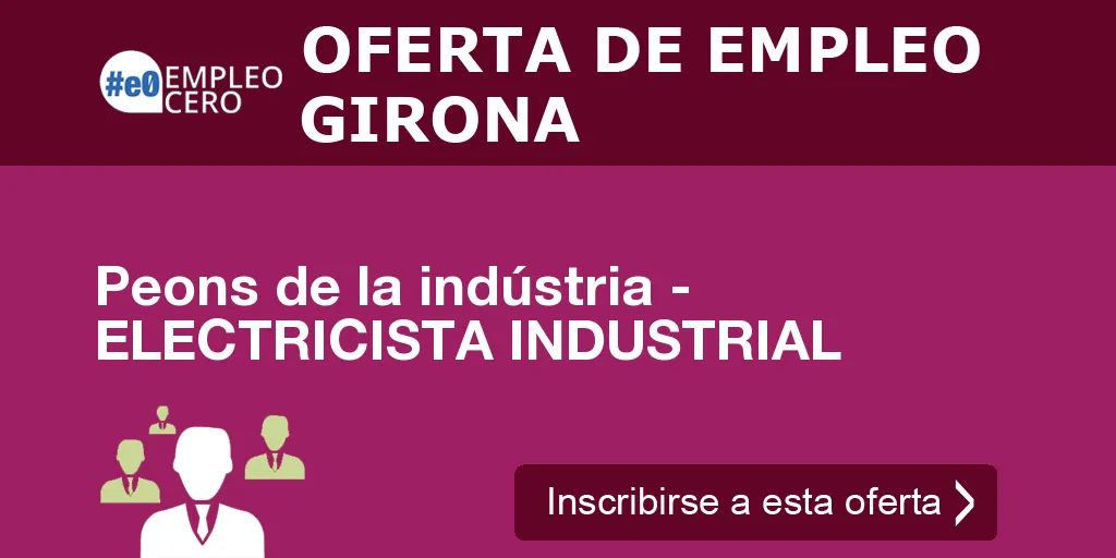 Peons de la indústria - ELECTRICISTA INDUSTRIAL Peons de la indústria - ELECTRICISTA INDUSTRIAL