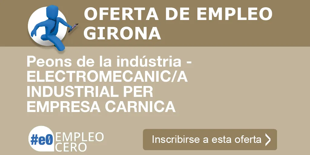 Peons de la indústria - ELECTROMECANIC/A INDUSTRIAL PER EMPRESA CARNICA