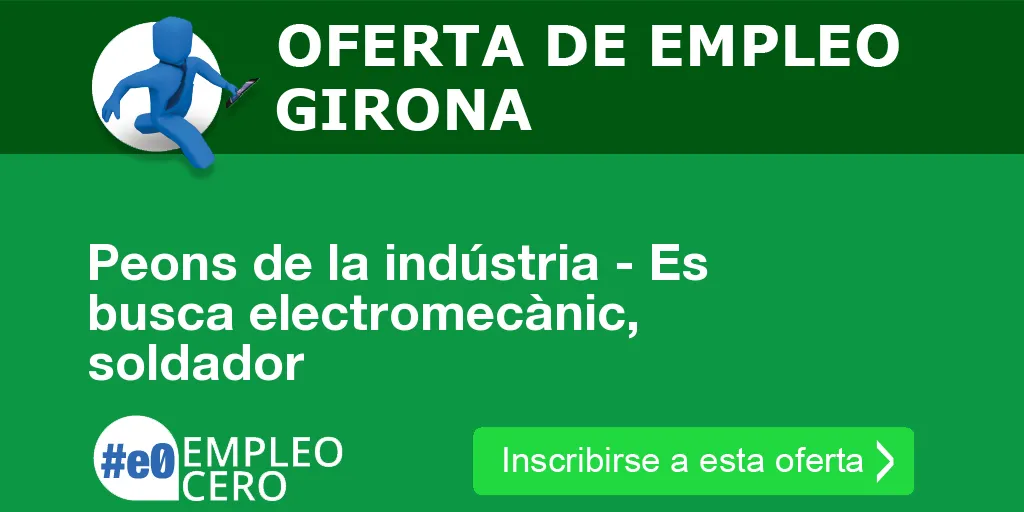 Peons de la indústria - Es busca electromecànic, soldador Peons de la indústria - Es busca electromecànic, soldador