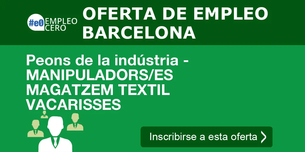 Peons de la indústria - MANIPULADORS/ES MAGATZEM TEXTIL VACARISSES Peons de la indústria - MANIPULADORS/ES MAGATZEM TEXTIL VACARISSES