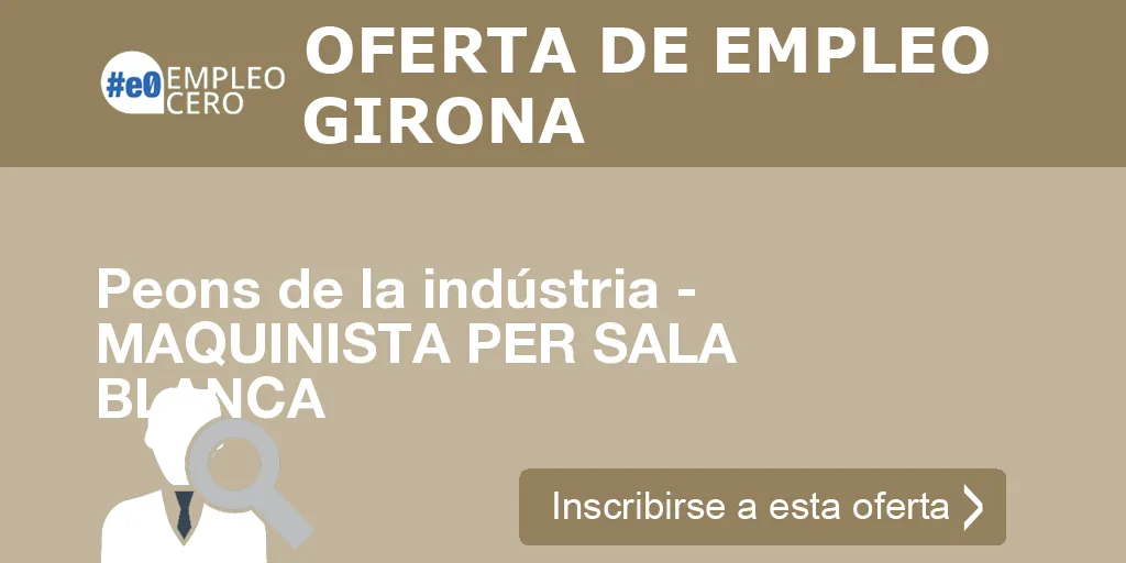 Peons de la indústria - MAQUINISTA PER SALA BLANCA Peons de la indústria - MAQUINISTA PER SALA BLANCA