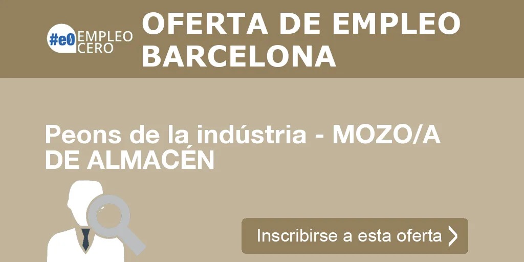 Peons de la indústria - MOZO/A DE ALMACÉN Peons de la indústria - MOZO/A DE ALMACÉN