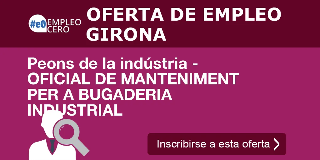 Peons de la indústria - OFICIAL DE MANTENIMENT PER A BUGADERIA INDUSTRIAL Peons de la indústria - OFICIAL DE MANTENIMENT PER A BUGADERIA INDUSTRIAL