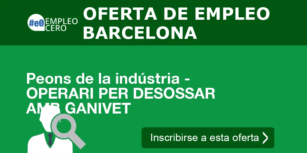 Peons de la indústria - OPERARI PER DESOSSAR AMB GANIVET Peons de la indústria - OPERARI PER DESOSSAR AMB GANIVET