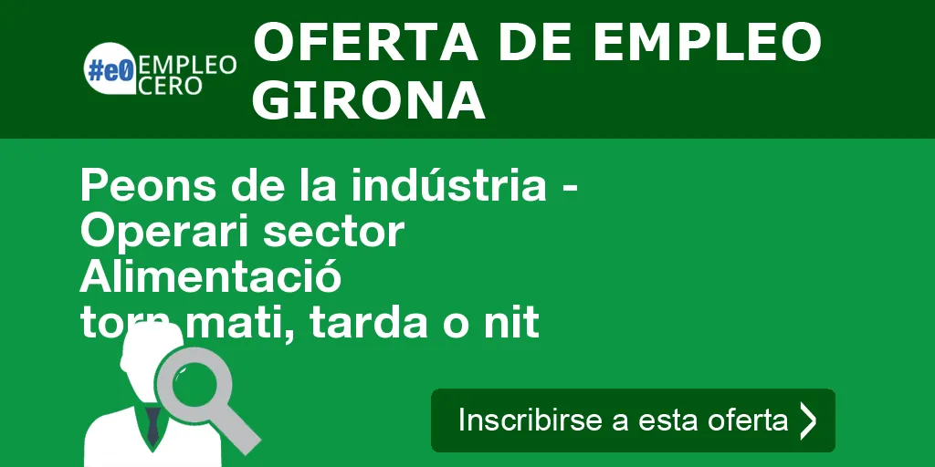 Peons de la indústria - Operari sector Alimentació torn mati, tarda o nit Peons de la indústria - Operari sector Alimentació torn mati, tarda o nit