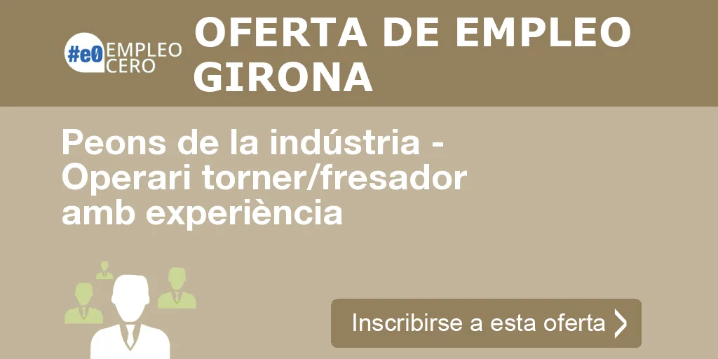 Peons de la indústria - Operari torner/fresador amb experiència Peons de la indústria - Operari torner/fresador amb experiència