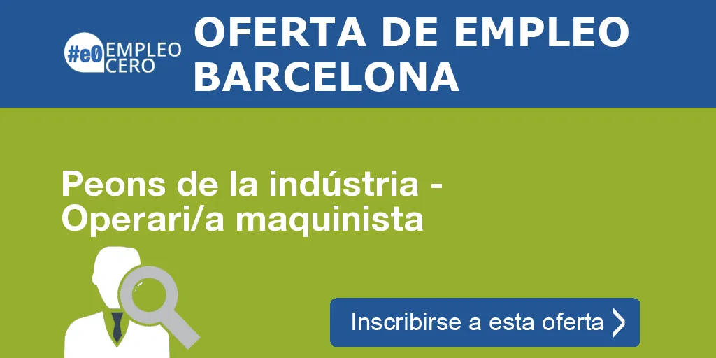 Peons de la indústria - Operari/a maquinista Peons de la indústria - Operari/a maquinista