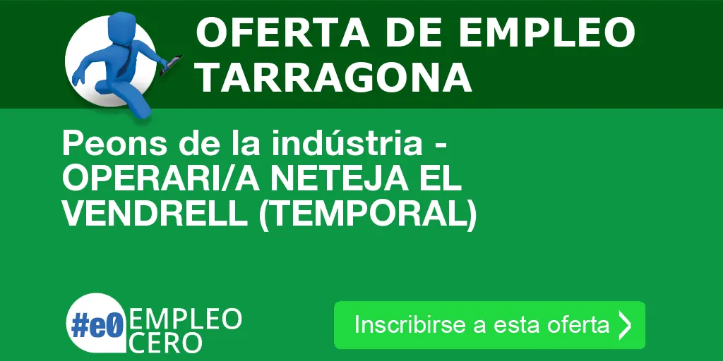 Peons de la indústria - OPERARI/A NETEJA EL VENDRELL (TEMPORAL) Peons de la indústria - OPERARI/A NETEJA EL VENDRELL (TEMPORAL)