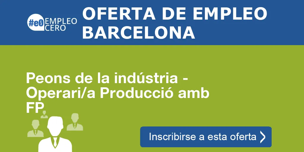 Peons de la indústria - Operari/a Producció amb FP Peons de la indústria - Operari/a Producció amb FP