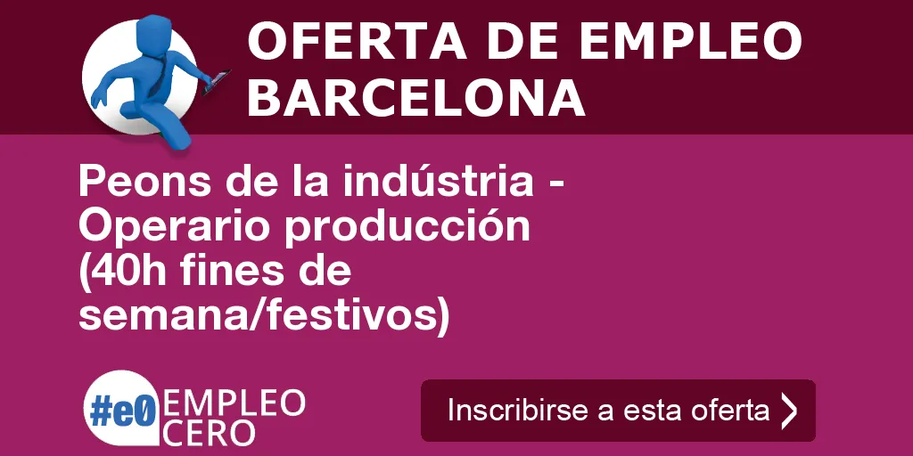 Peons de la indústria - Operario producción (40h fines de semana/festivos) Peons de la indústria - Operario producción (40h fines de semana/festivos)