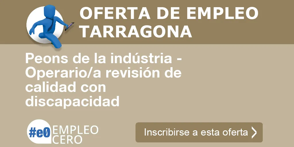 Peons de la indústria - Operario/a revisión de calidad con discapacidad Peons de la indústria - Operario/a revisión de calidad con discapacidad