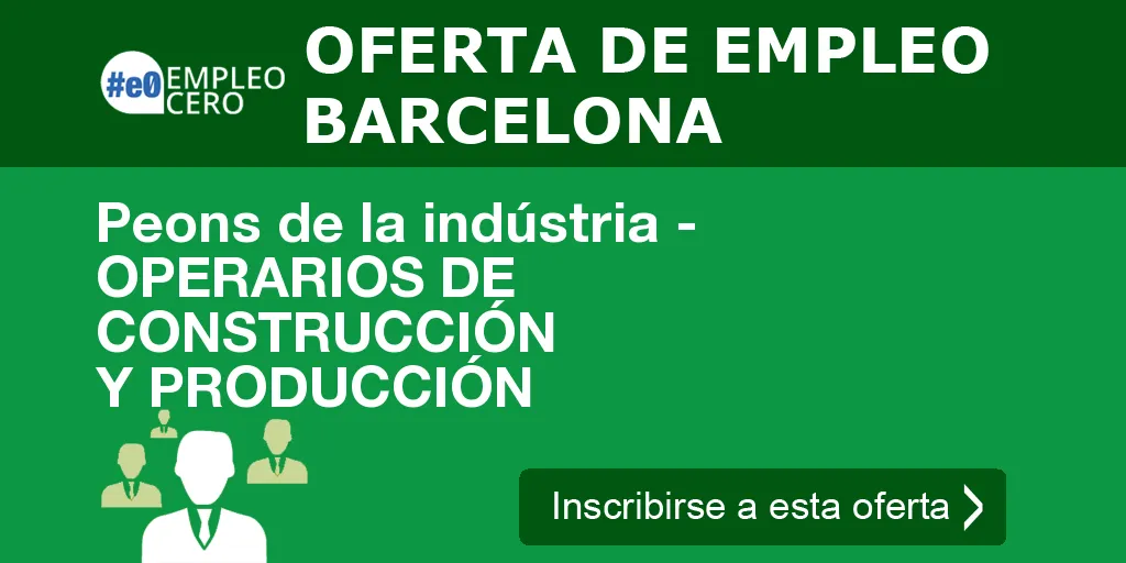 Peons de la indústria - OPERARIOS DE CONSTRUCCIÓN Y PRODUCCIÓN Peons de la indústria - OPERARIOS DE CONSTRUCCIÓN Y PRODUCCIÓN