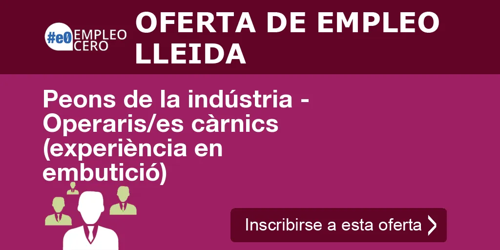 Peons de la indústria - Operaris/es càrnics (experiència en embutició) Peons de la indústria - Operaris/es càrnics (experiència en embutició)
