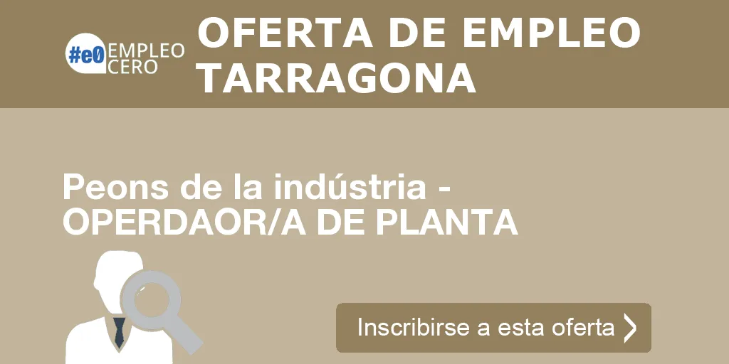 Peons de la indústria - OPERDAOR/A DE PLANTA Peons de la indústria - OPERDAOR/A DE PLANTA