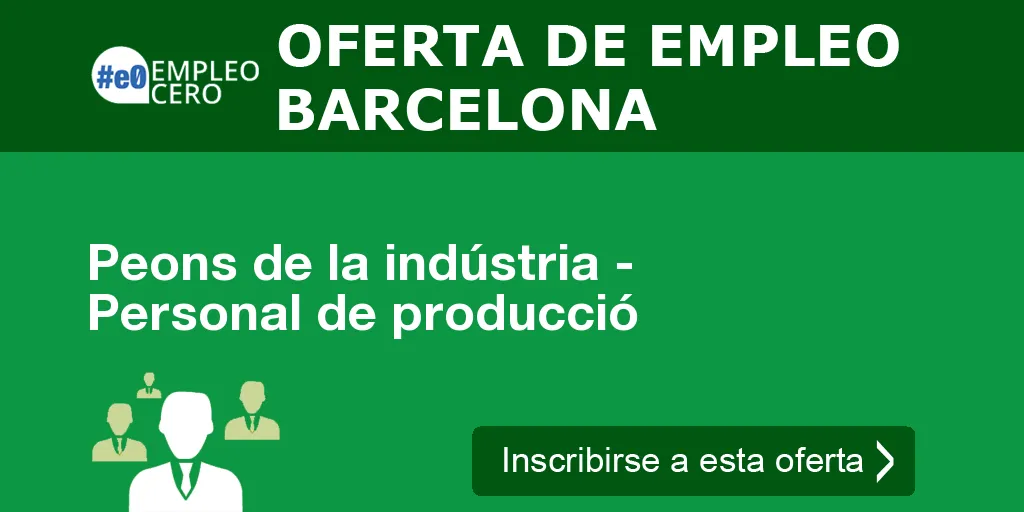 Peons de la indústria - Personal de producció Peons de la indústria - Personal de producció