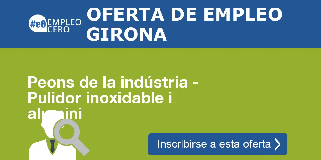 Peons de la indústria - Pulidor inoxidable i alumini Peons de la indústria - Pulidor inoxidable i alumini