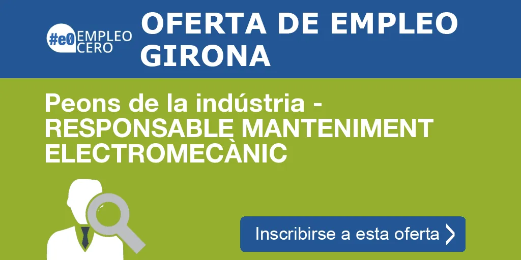 Peons de la indústria - RESPONSABLE MANTENIMENT ELECTROMECÀNIC