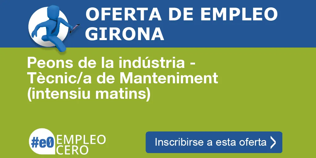 Peons de la indústria - Tècnic/a de Manteniment (intensiu matins) Peons de la indústria - Tècnic/a de Manteniment (intensiu matins)