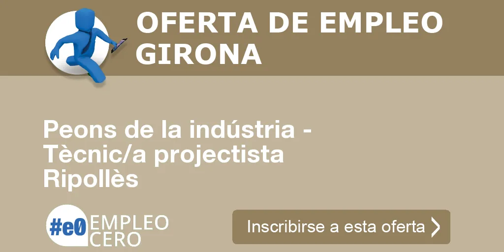 Peons de la indústria - Tècnic/a projectista Ripollès Peons de la indústria - Tècnic/a projectista Ripollès