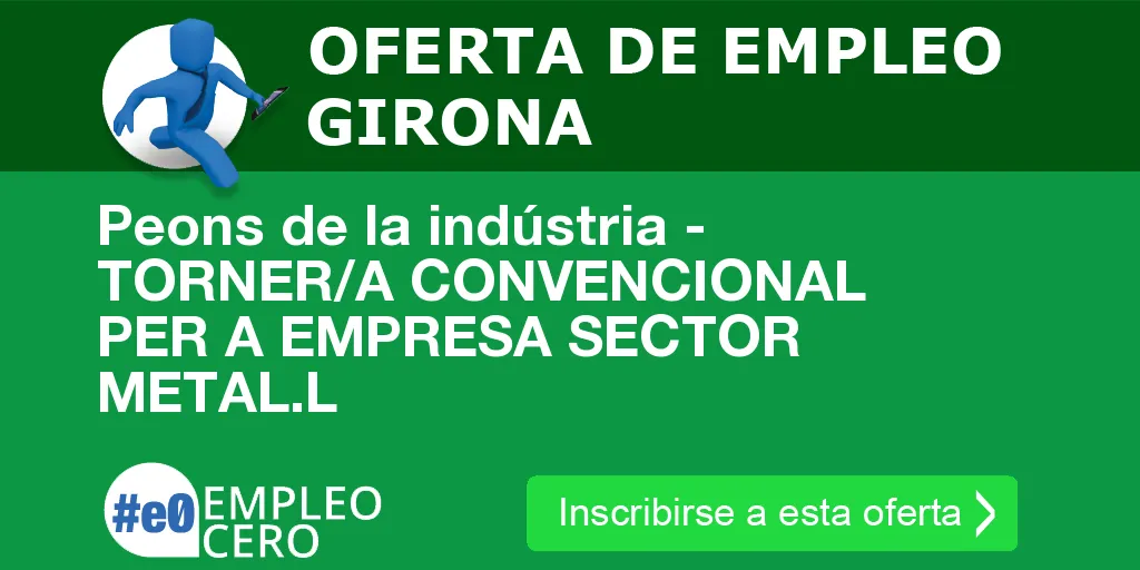 Peons de la indústria - TORNER/A CONVENCIONAL PER A EMPRESA SECTOR METAL.L Peons de la indústria - TORNER/A CONVENCIONAL PER A EMPRESA SECTOR METAL.L