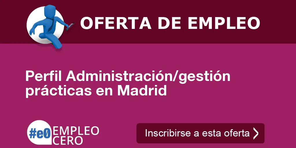 Perfil Administración/gestión prácticas en Madrid Perfil Administración/gestión prácticas en Madrid
