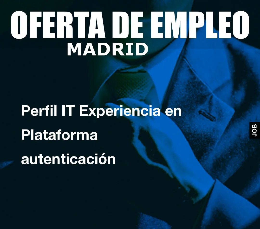 Perfil IT Experiencia en Plataforma autenticación Perfil IT Experiencia en Plataforma autenticación