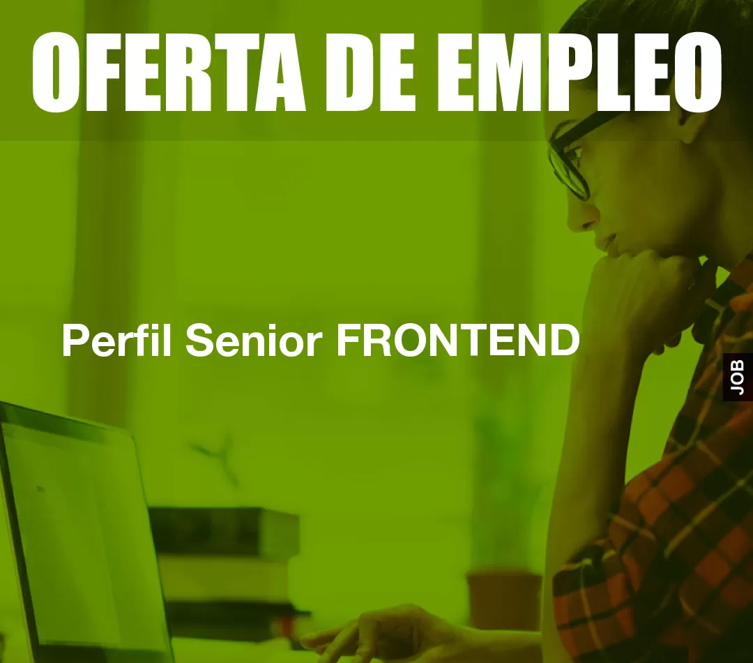 Perfil Senior FRONTEND Perfil Senior FRONTEND