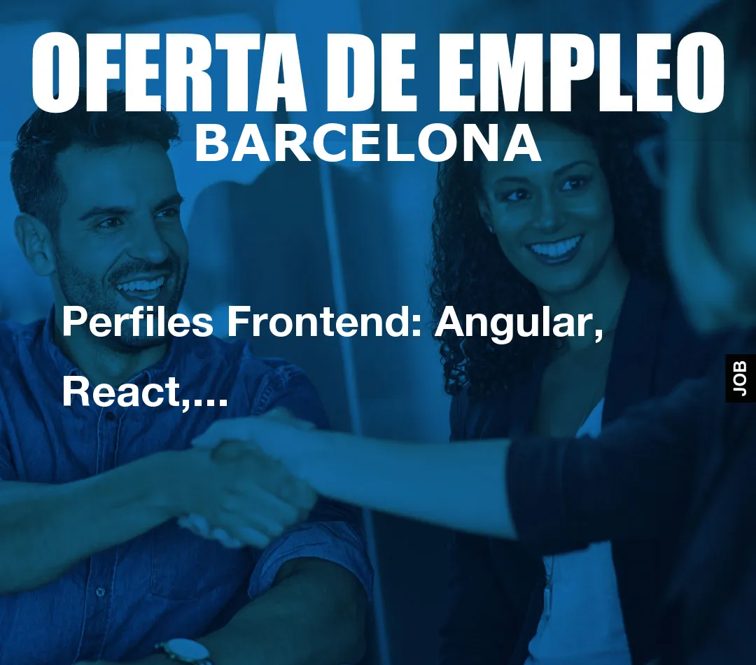 Perfiles Frontend: Angular, React,…