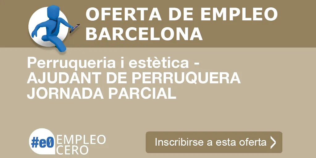 Perruqueria i estètica - AJUDANT DE PERRUQUERA JORNADA PARCIAL Perruqueria i estètica - AJUDANT DE PERRUQUERA JORNADA PARCIAL