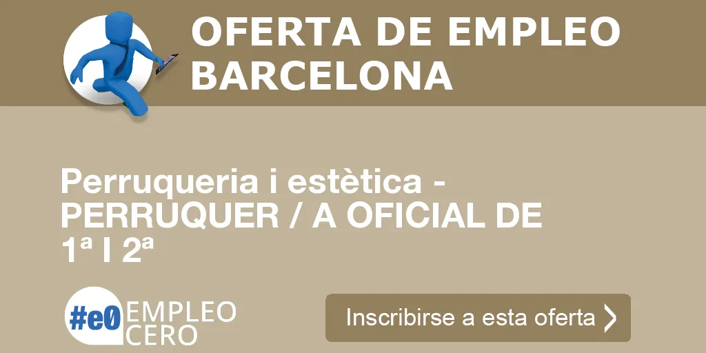 Perruqueria i estètica - PERRUQUER / A OFICIAL DE 1ª I 2ª Perruqueria i estètica - PERRUQUER / A OFICIAL DE 1ª I 2ª