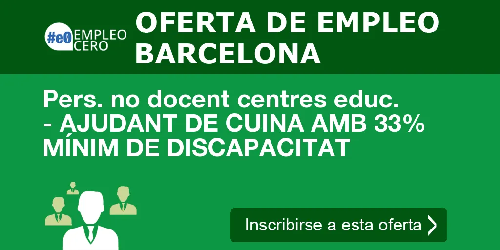 Pers. no docent centres educ. - AJUDANT DE CUINA AMB 33% MÍNIM DE DISCAPACITAT Pers. no docent centres educ. - AJUDANT DE CUINA AMB 33% MÍNIM DE DISCAPACITAT