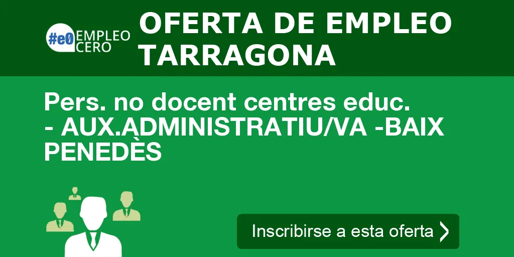 Pers. no docent centres educ. - AUX.ADMINISTRATIU/VA -BAIX PENEDÈS