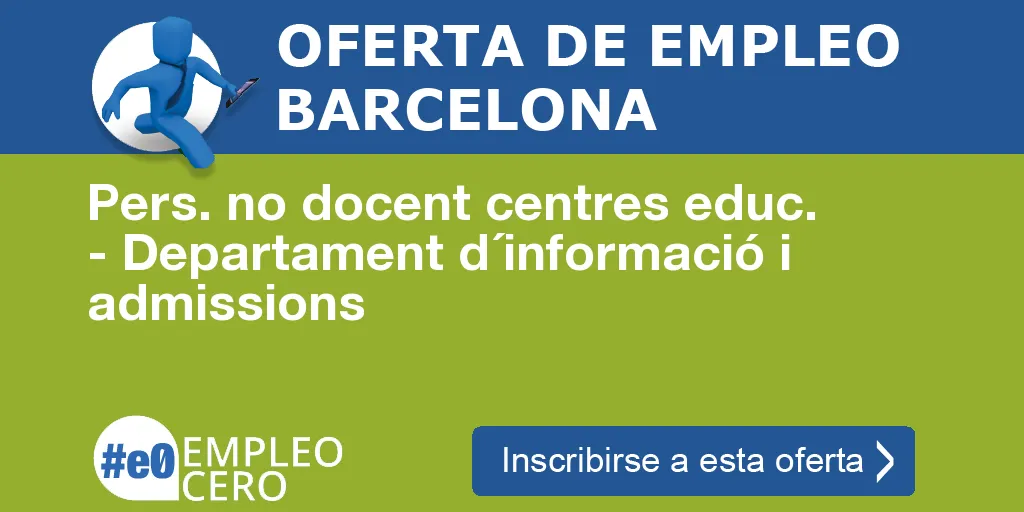 Pers. no docent centres educ. - Departament d´informació i admissions