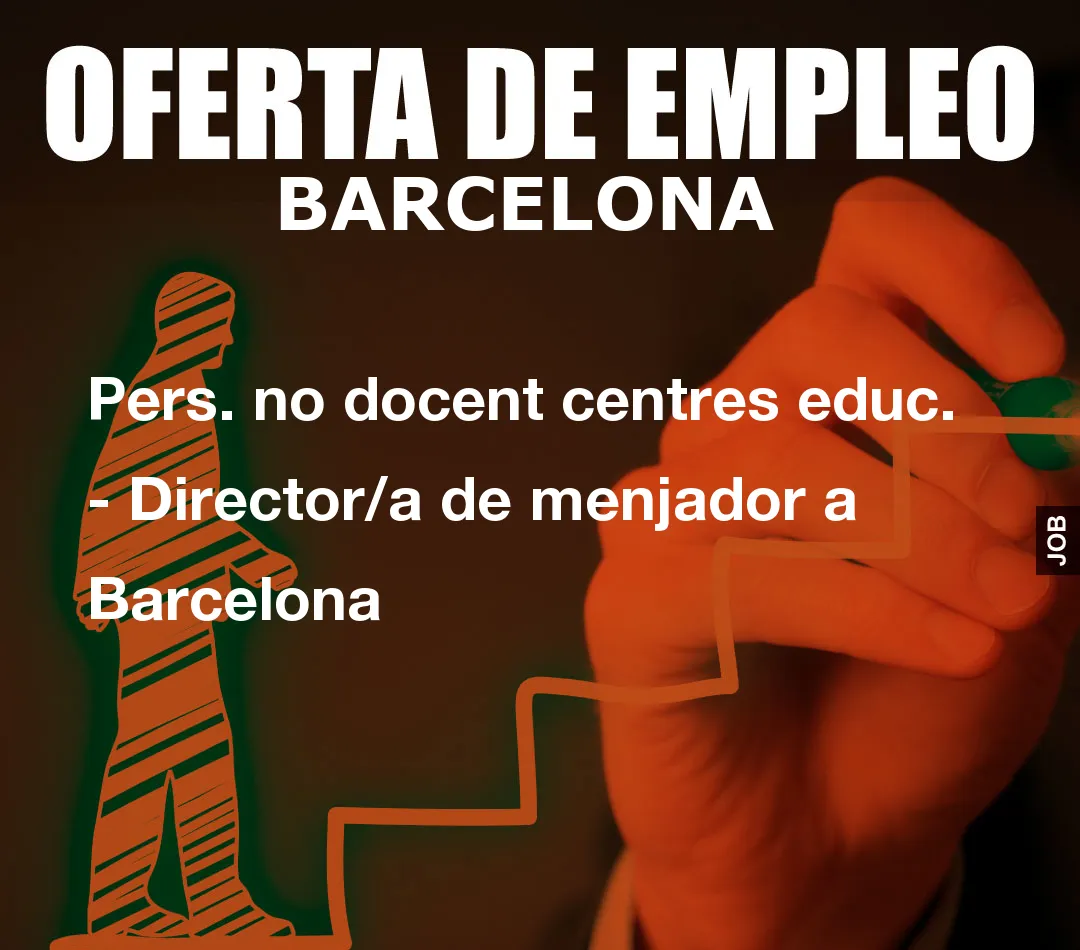 Pers. no docent centres educ. – Director/a de menjador a Barcelona