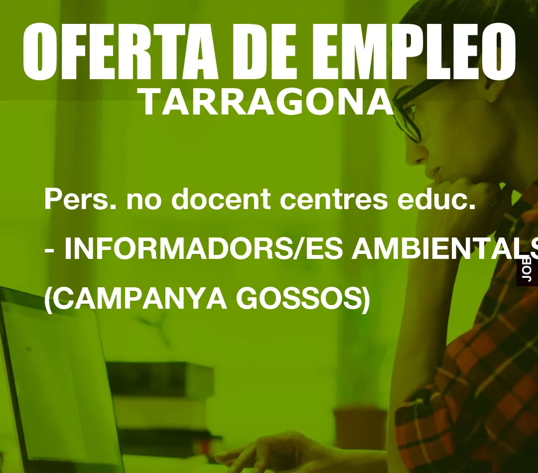 Pers. no docent centres educ. – INFORMADORS/ES AMBIENTALS (CAMPANYA GOSSOS)