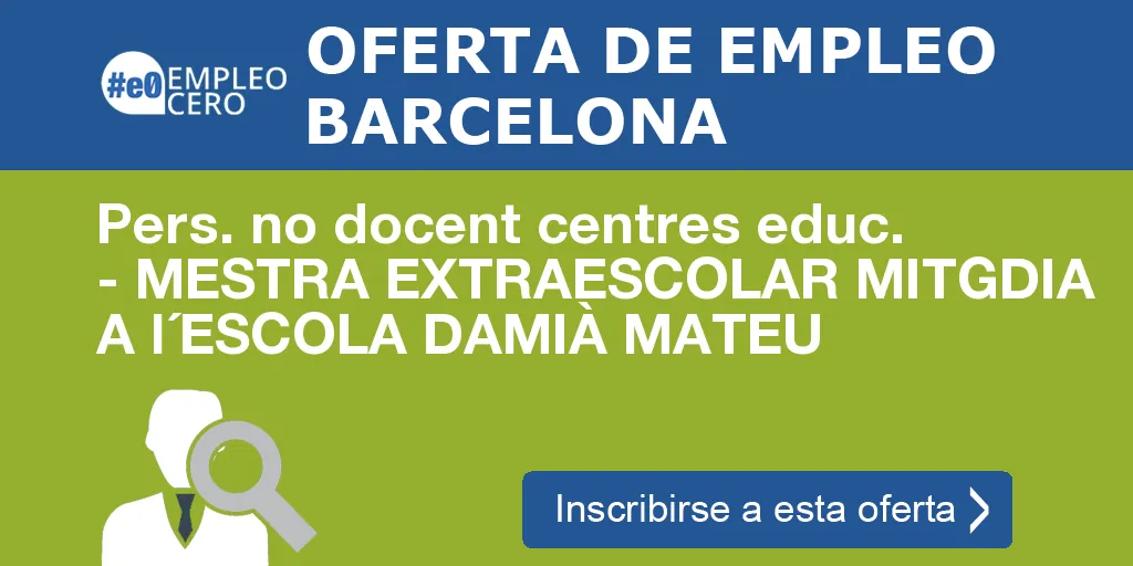 Pers. no docent centres educ. - MESTRA EXTRAESCOLAR MITGDIA A l´ESCOLA DAMIÀ MATEU Pers. no docent centres educ. - MESTRA EXTRAESCOLAR MITGDIA A l´ESCOLA DAMIÀ MATEU