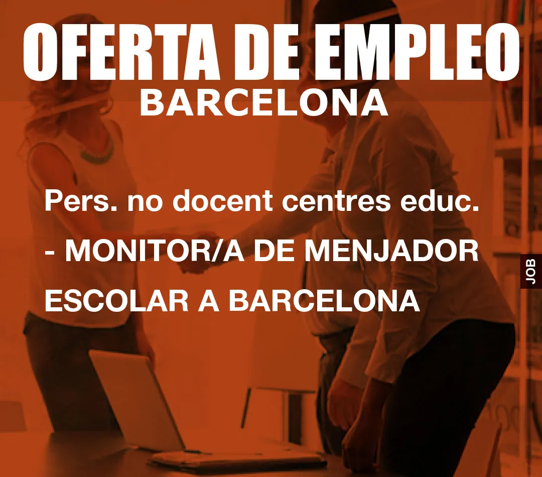 Pers. no docent centres educ. – MONITOR/A DE MENJADOR ESCOLAR A BARCELONA