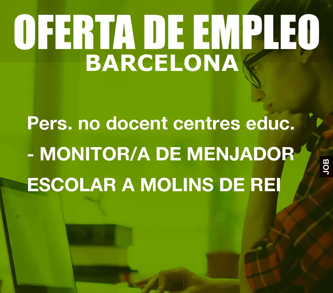 Pers. no docent centres educ. – MONITOR/A DE MENJADOR ESCOLAR A MOLINS DE REI