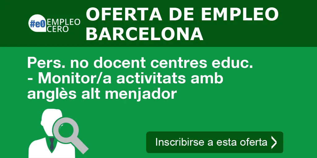 Pers. no docent centres educ. - Monitor/a activitats amb anglès alt menjador Pers. no docent centres educ. - Monitor/a activitats amb anglès alt menjador