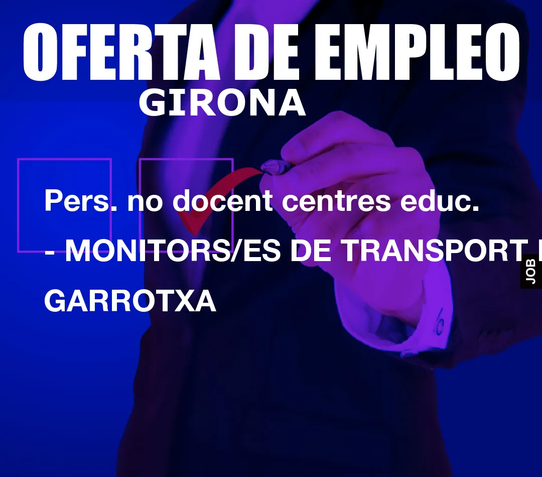 Pers. no docent centres educ. – MONITORS/ES DE TRANSPORT LA GARROTXA