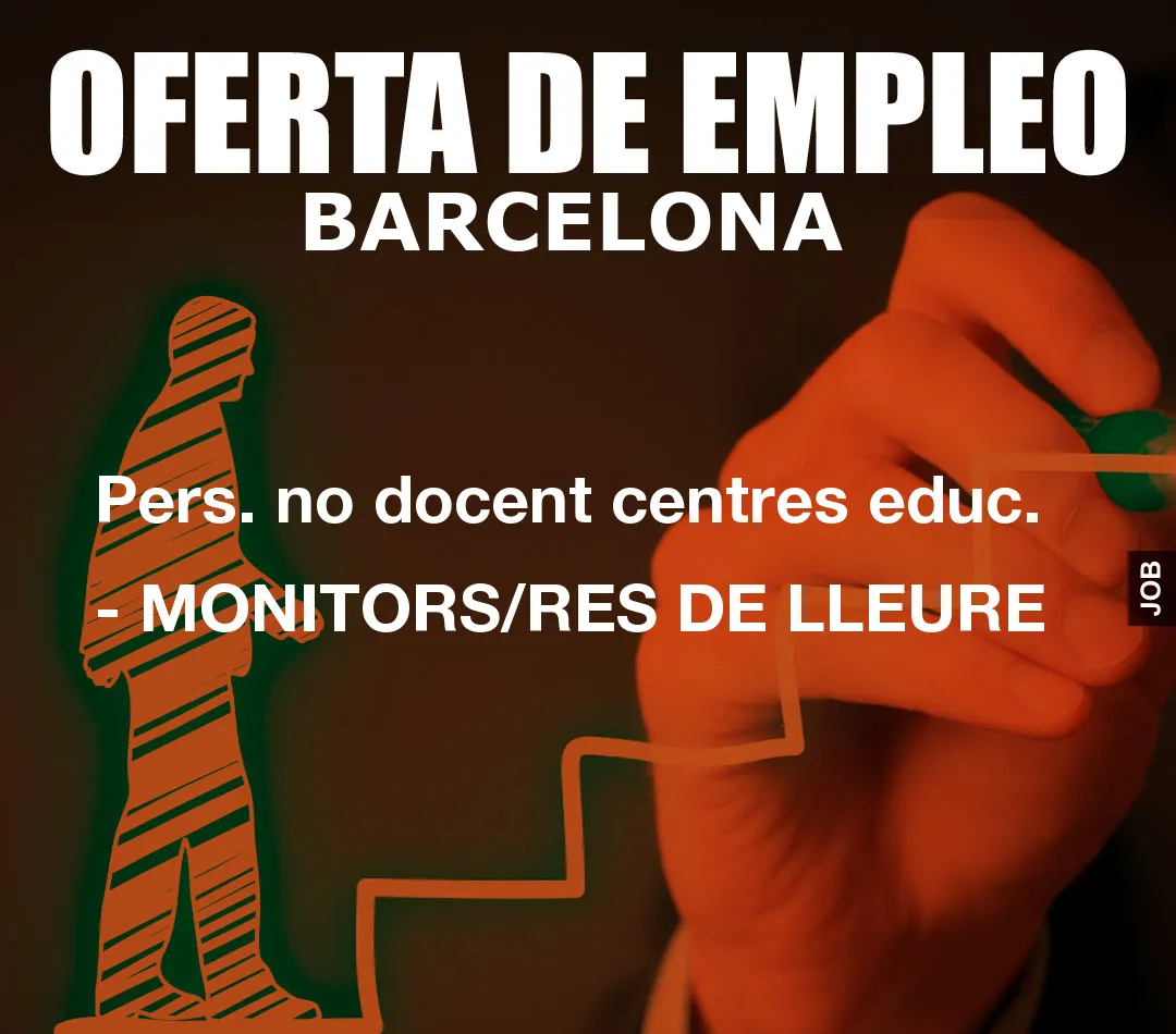Pers. no docent centres educ. - MONITORS/RES DE LLEURE Pers. no docent centres educ. - MONITORS/RES DE LLEURE